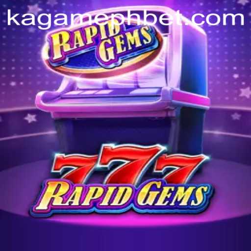 Discover the Exciting World of RapidGems777 Featuring KAGAMEPH BET